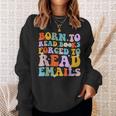 Born To Read Books Forced To Read Emails Reader Librarian Sweatshirt Gifts for Her