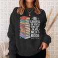 Be Careful Or You'Re In My Next Book For Authors Sweatshirt Gifts for Her