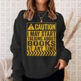 Caution I May Start Talking About Books Sweatshirt Gifts for Her Caution I May Start Talking About Books Sweatshirt Gifts for Her