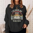 I Closed My Book To Be Here Reader Retro Vintage Sweatshirt Gifts for Her