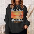 I Don't Need Therapy I Just Need Fishing スウェットシャツ 彼女への贈り物