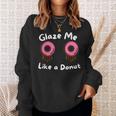 Glaze Me Like A Donut assy Dirty Jokes About Doonut。 スウェットシャツ 彼女への贈り物