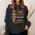 I Just Want To Read My Books Ignore All Of My Adult Problems Sweatshirt Gifts for Her