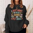 I Just Want To Read Books And Pet Dogs Reading Sweatshirt Gifts for Her