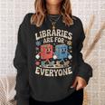 Libraries Are For Everyone Librarians Banned Book Lovers Sweatshirt Gifts for Her