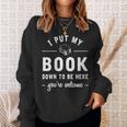 I Put My Book Down To Be Here Readers Bookworm Sweatshirt Gifts for Her I Put My Book Down To Be Here Readers Bookworm Sweatshirt Gifts for Her