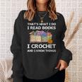 That What I Do I Read Books I Crochet I Know Things Sweatshirt Gifts for Her