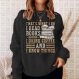 I Read Books I Drink Coffee And I Know Things Sweatshirt Gifts for Her I Read Books I Drink Coffee And I Know Things Sweatshirt Gifts for Her