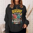 Reading Book Lover School Librarian Bruh It's Library Day Sweatshirt Gifts for Her