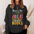 There's No Such Thing As Too Many Books Sweatshirt Gifts for Her