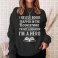 I Rescue Books Trapped In The Bookstore I’m Not A Hoarder Sweatshirt Gifts for Her