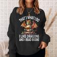 That`s What i Do i Like Dragons And i Read Books Dragon Sweatshirt Gifts for Her
