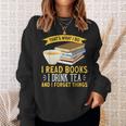 That’s What I Do Read Books I Drink Tea And I Forget Things Sweatshirt Gifts for Her