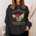 That's What I Do I Read History And I Know Things Book Lover Sweatshirt Gifts for Her