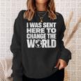 I Wasent Here To Change The World Inspiration モチベーションを高める スウェットシャツ 彼女への贈り物