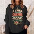 Women's I Tried To Form A Gang But It Turned Into A Book Club Sweatshirt Gifts for Her