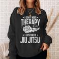 柔術 I Don't Need Therapy I Just Need Jiu Jitsu スウェットシャツ 彼女への贈り物