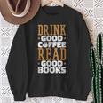 Drink Good Coffee Read Good Books Drink Coffee Read Books Sweatshirt Gifts for Old Women Drink Good Coffee Read Good Books Drink Coffee Read Books Sweatshirt Gifts for Old Women