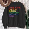 Gay Pride Live Like Book Florida Ban LGBTQ Rainbow Men Women Sweatshirt Gifts for Old Women Gay Pride Live Like Book Florida Ban LGBTQ Rainbow Men Women Sweatshirt Gifts for Old Women