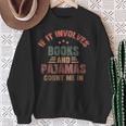 If It Involves Books And Pajamas Book Lover Bookworm Sweatshirt Gifts for Old Women