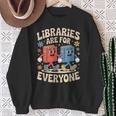 Libraries Are For Everyone Librarians Banned Book Lovers Sweatshirt Gifts for Old Women