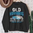 Old Hotrodders Never Die They Just Run Out Of Gas 米国車 ホットロッド スウェットシャツ 年配の女性への贈り物