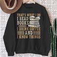 I Read Books I Drink Coffee And I Know Things Sweatshirt Gifts for Old Women I Read Books I Drink Coffee And I Know Things Sweatshirt Gifts for Old Women