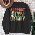 Support Your Local Library Book Readers Lovers Teacher Sweatshirt Gifts for Old Women Support Your Local Library Book Readers Lovers Teacher Sweatshirt Gifts for Old Women