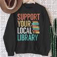 Support Your Local Library Book Reading Lovers Outfit Sweatshirt Gifts for Old Women