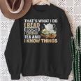 That's What I Do I Read Books I Drink Tea & I Know Things Sweatshirt Gifts for Old Women