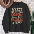 What's More Punk Than The Public Library Books Librarian Sweatshirt Gifts for Old Women