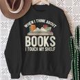 When I Think About Books I Touch My Shelf Book Lovers Read Sweatshirt Gifts for Old Women