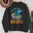 Yes I Really Do Need All These Books Dragon Sweatshirt Gifts for Old Women Yes I Really Do Need All These Books Dragon Sweatshirt Gifts for Old Women