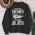 柔術 I Don't Need Therapy I Just Need Jiu Jitsu スウェットシャツ 年配の女性への贈り物
