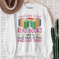 Book Reading I Don't Want To Just Read Books I Want To Crawl Sweatshirt Gifts for Old Women