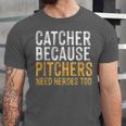 Catcher Because Pitchers Need Heroes Too Baseball Team Unisex Jersey T-Shirt Catcher Because Pitchers Need Heroes Too Baseball Team Unisex Jersey T-Shirt