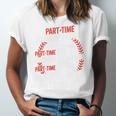 Part Time Warm Up Partner Pitching Baseball Full Time Dad Unisex Jersey T-Shirt Part Time Warm Up Partner Pitching Baseball Full Time Dad Unisex Jersey T-Shirt