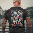 I Feel Bad For People That Never Go Crazy自然にクレイジーに メンズTシャツ バックプリント 高齢者への贈り物