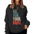 Go Ask Your Mom Father's Day Dad Off Duty Husband Women Sweatshirt