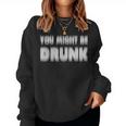 You Might Be Drunk アルコールビールパーティー レディーススウェットシャツ