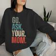Go Ask Your Mom Father's Day Dad Off Duty Husband Women Sweatshirt Gifts for Her