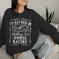 Id Rather Be Betting On Horse Racing 面白い 馬 ダービー ギフト 長袖tシャツ レディーススウェットシャツ 彼女への贈り物