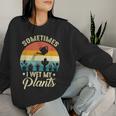 Sometimes I Wet My Plants Gardener Plant Lover ガーデニング レディーススウェットシャツ 彼女への贈り物