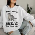 That's Enough I'm Going Mom & Dad アメリカンショートヘアキャット レディーススウェットシャツ 彼女への贈り物