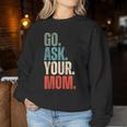 Go Ask Your Mom Father's Day Dad Off Duty Husband Women Sweatshirt Unique Gifts