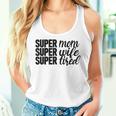 Super Mom、Super Wife、Super Tired、 Mother's Day レディースタンクトップ 彼女への贈り物