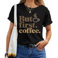 But First Coffeeしかし、最初のコーヒー 面白いコーヒーの引用 モーニングカフェイン愛好家 レディースTシャツ
