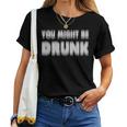 You Might Be Drunk アルコールビールパーティー レディースTシャツ