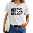 Super Mom、Super Wife、Super Tired、 Mother's Day レディースTシャツ