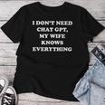 I Don't Need Chat Gpt My Wife Knows Everything 夫 男性 レディースTシャツ 面白い贈り物